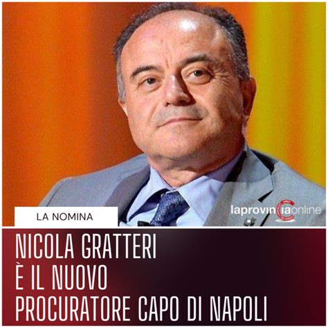 Nicola Gratteri è il nuovo procuratore capo di Napoli La Provincia Online