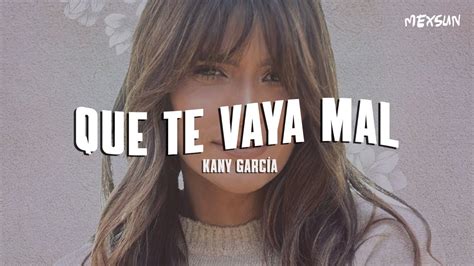 Kany Garc A Que Te Vaya Mal Letra Youtube