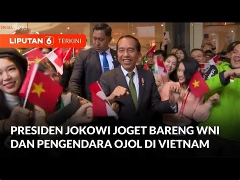 Tiba Di Vietnam Presiden Jokowi Joget Bareng Wni Dan Pengendara Ojol