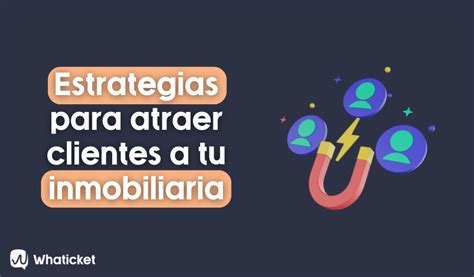 Estrategias Efectivas Para Atraer M S Clientes A Tu Inmobiliaria