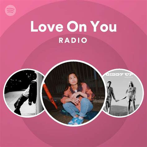 Love On You Radio Playlist By Spotify Spotify