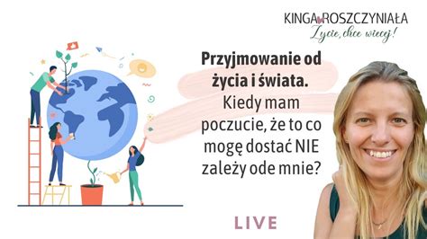 Przyjmowanie od życia i świata Kiedy mam poczucie że to co mogę