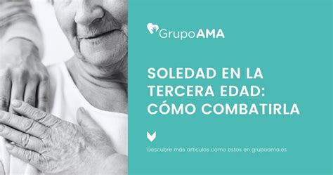 Soledad en la Tercera Edad Cómo combatirla Grupo AMA Contacta