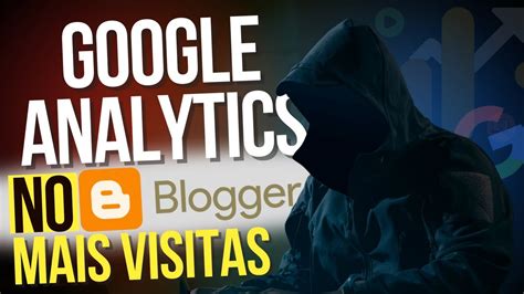 Como Criar E Configurar Google Analytics No Blog Do Blogger Curso De