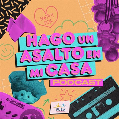 Podcast Hago Un Asalto En Mi Casa Fusa Ac