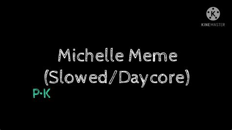 Michelle Meme Sloweddaycore Youtube