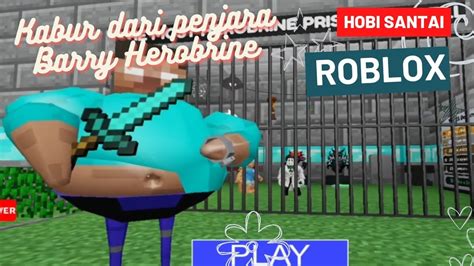 Roblox Melarikan Diri Dari Penjara Barry Herobrine Youtube