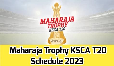 Maharaja Trophy Ksca T20 Schedule 2023 Date Timing Teams