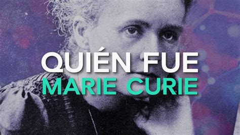 Quién Fue Marie Curie 🏅 Científica Y Primera Mujer En Ganar Un Nobel