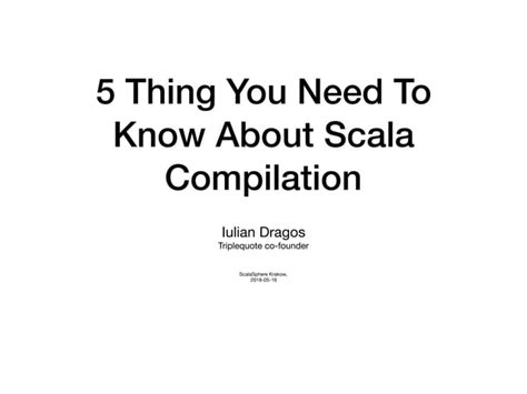 Things You Need To Know About The Scala Compiler Ppt