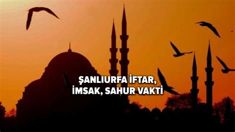 Şanlıurfa iftar vakti ne zaman 2022 Şanlıurfa iftar imsak ve sahur