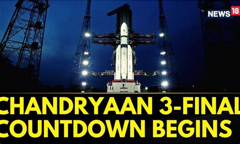 Chandrayaan 3 Launch The Final Countdown Of The Mission Begins