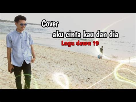 Aku Cinta Kau Dan Dia Dewa Cover Dan Lirik Youtube