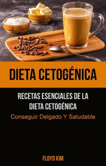 Dieta Cetogénica Recetas Esenciales De La Dieta Cetogénica Conseguir