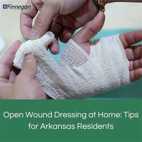 Open Wound Dressing at Home: Tips for Arkansas Residents | Finnegan ...