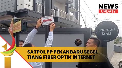 Satpol Pp Pekanbaru Segel Tiang Fiber Optik Internet Semrawut Youtube