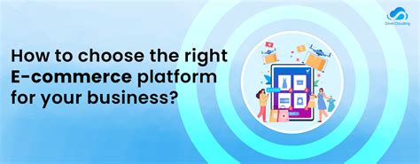 How To Choose The Right E Commerce Platform For Your Business A