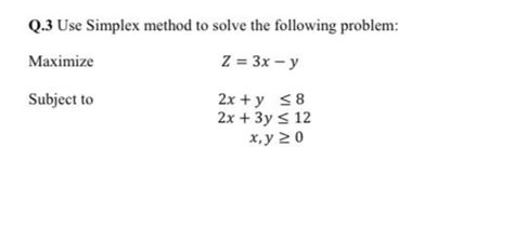 Solved Q 3 Use Simplex Method To Solve The Following