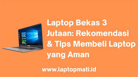 Laptop Bekas 3 Jutaan Rekomendasi Tips Membeli Laptop Laptopmati Id