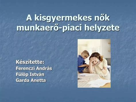 PPT A kisgyermekes nők munkaerő piaci helyzete PowerPoint