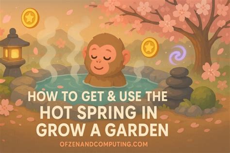 How To Get Use The Hot Spring In Grow A Garden March