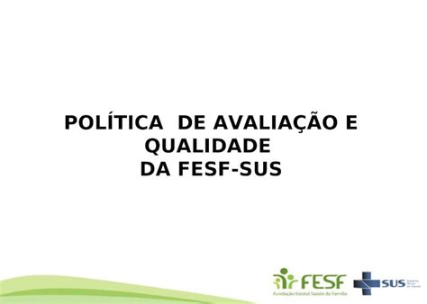 PPT POLÍTICA DE AVALIAÇÃO E QUALIDADE DA FESF SUS POLÍTICA DE