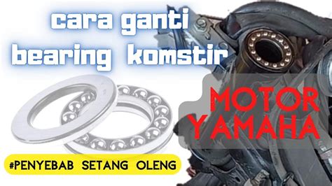 CARA MENGGANTI BEARING KOMSTIR MOTOR YAMAHA YouTube