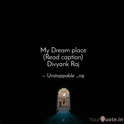 My Dream Place Read Capt Quotes Writings By Divyank Raj YourQuote