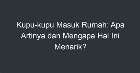 Kupu Kupu Masuk Rumah Apa Artinya Dan Mengapa Hal Ini Menarik