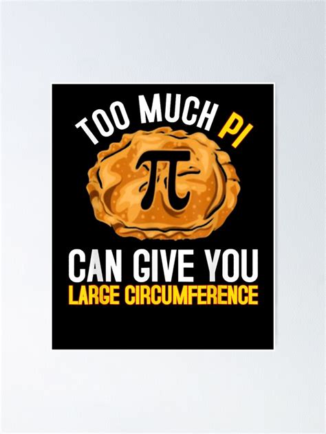 Too Much Pi Give You Large Circumference Funny Poster By