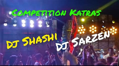 Dj Sarzen Vs Dj Shashi Competition Katras Youtube