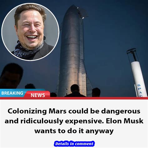 Colonizing Mars Could Be Dangerous And Ridiculously Expensive Elon