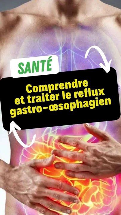 Reflux gastro œsophagien Ce qui le cause et comment le traiter