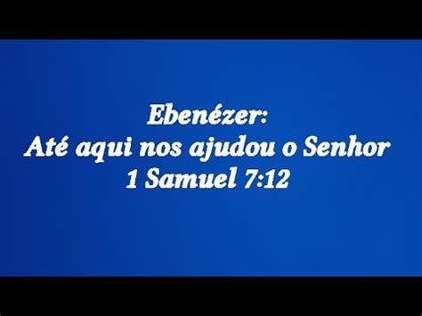 EBENÉZER ATÉ AQUI NOS AJUDOU O SENHOR Deus Jesus palavradedeus