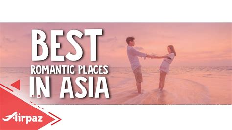 Best Romantic Places To Visit in Asia | Travelideas