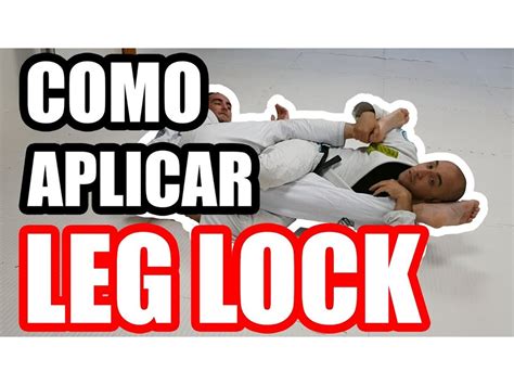 Aprenda Como Aplicar O Leg Lock No Jiu Jitsu Muito Mais A O Jiu Jitsu