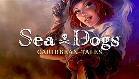 Sea Dogs. History of the legendary pirate game franchise