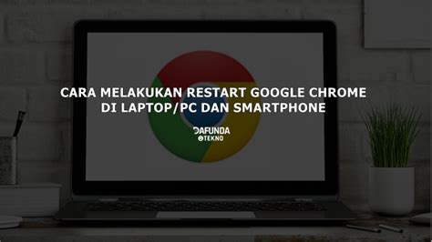 Cara Mudah Restart Google Chrome Di Laptop Pc Dan Smartphone Dafunda