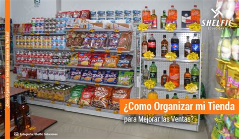 Cómo Organizar mi tienda para mejorar las Ventas