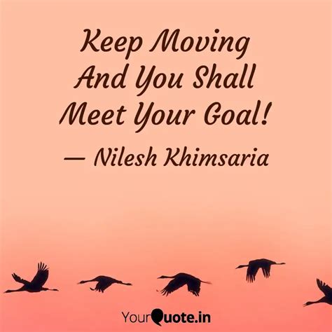 Keep Moving And You Shall Quotes And Writings By Nilesh Khimsaria