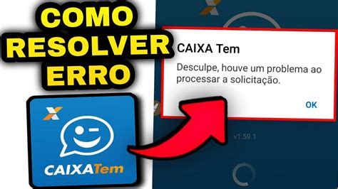 Como Resolver Erro Do Caixa Tem Desculpe Houve Um Problema Ao Processar