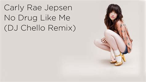 Carly Rae Jepsen No Drug Like Me Dj Chello Remix Youtube