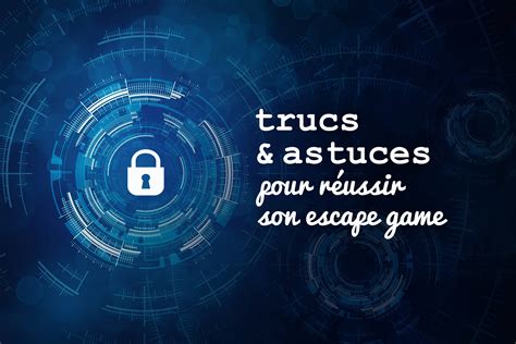 Comment réussir son escape game Les meilleurs trucs et astuces L