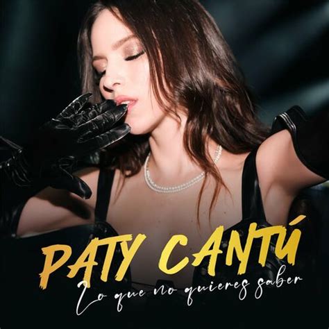 PATY CANTÚ Lo Que No Quieres Saber letras de canciones Deezer