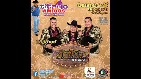 Trio Los Sultanes De Hidalgo En Titanio Y Sus Amigos Titanio Tv Youtube