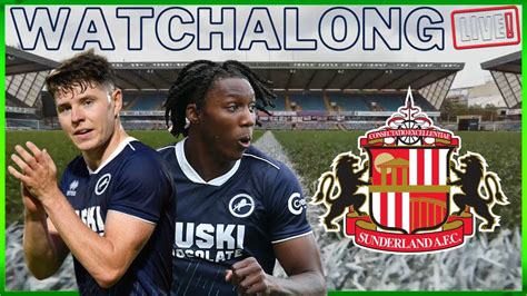 Live Stream Watchalong Millwall V Sunderland Millwall Sunderland