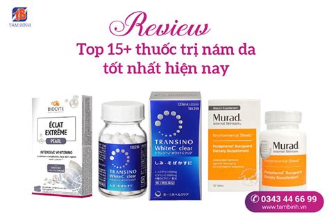 Review Top 15 thuốc trị nám da tốt nhất hiện nay Chuyên gia giải đáp