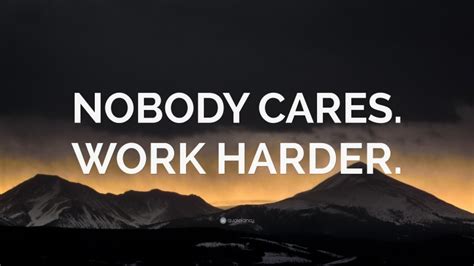 “NOBODY CARES. WORK HARDER.” Wallpaper by QuoteFancy