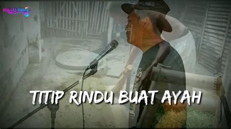 Titip Rindu Buat Ayah Ebit G Ade Cover Budi Kelles Lirik Youtube