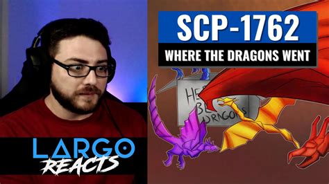 Scp 1762 Where The Dragons Went Largo Reacts Youtube